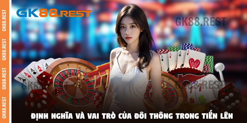 Định nghĩa và vai trò của đôi thông trong Tiến Lên